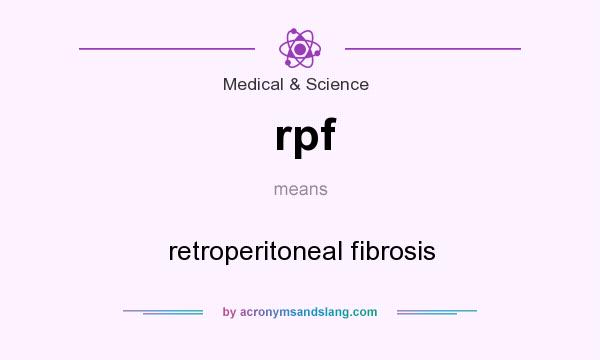 What does rpf mean? It stands for retroperitoneal fibrosis