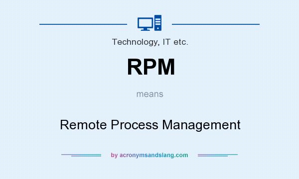 What does RPM mean? It stands for Remote Process Management