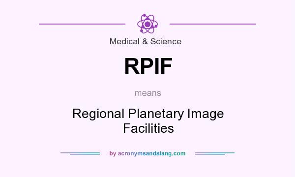 What does RPIF mean? It stands for Regional Planetary Image Facilities