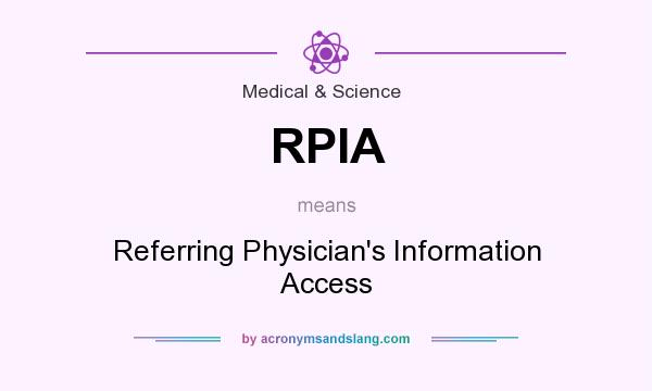 What does RPIA mean? It stands for Referring Physician`s Information Access