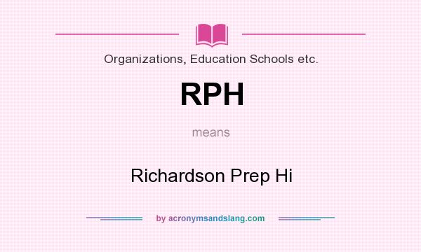 What does RPH mean? It stands for Richardson Prep Hi