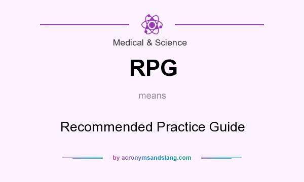 What does RPG mean? It stands for Recommended Practice Guide