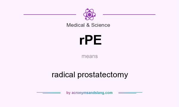 What does rPE mean? It stands for radical prostatectomy