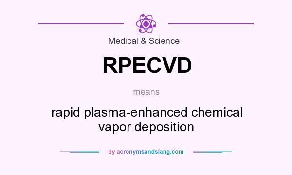 What does RPECVD mean? It stands for rapid plasma-enhanced chemical vapor deposition