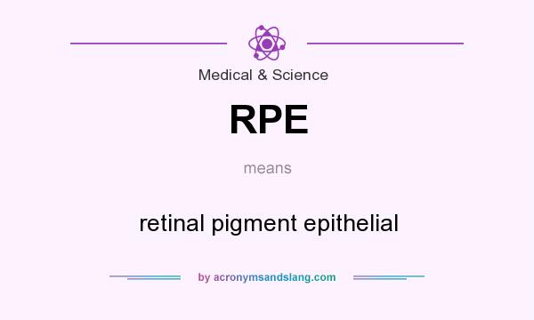 What does RPE mean? It stands for retinal pigment epithelial