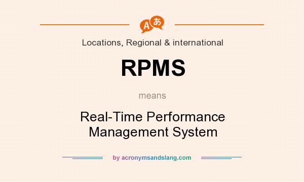 What does RPMS mean? It stands for Real-Time Performance Management System