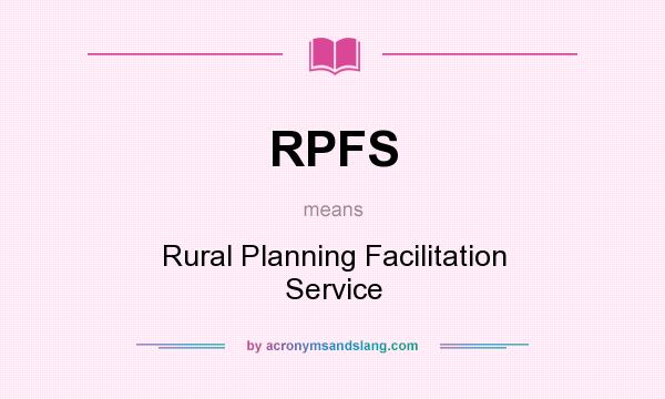 What does RPFS mean? It stands for Rural Planning Facilitation Service
