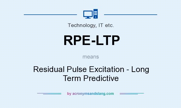 What does RPE-LTP mean? It stands for Residual Pulse Excitation - Long Term Predictive