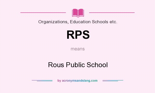 What does RPS mean? It stands for Rous Public School