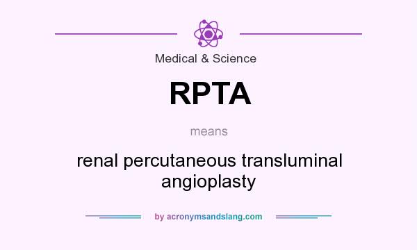 What does RPTA mean? It stands for renal percutaneous transluminal angioplasty
