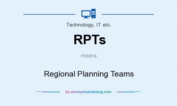 What does RPTs mean? It stands for Regional Planning Teams