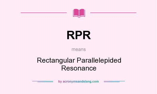 What does RPR mean? It stands for Rectangular Parallelepided Resonance