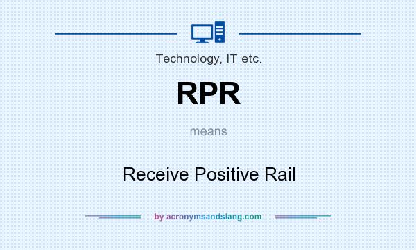 What does RPR mean? It stands for Receive Positive Rail