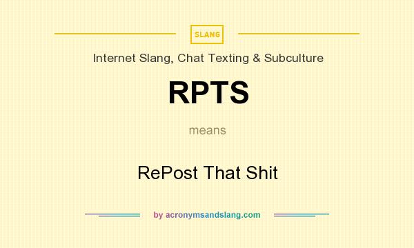 What does RPTS mean? It stands for RePost That Shit