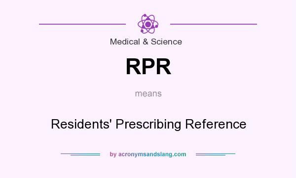 What does RPR mean? It stands for Residents` Prescribing Reference