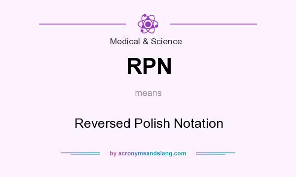 What does RPN mean? It stands for Reversed Polish Notation