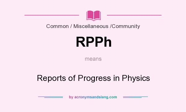 What does RPPh mean? It stands for Reports of Progress in Physics