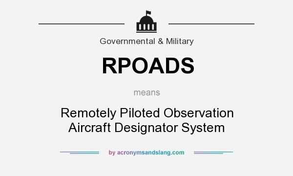 What does RPOADS mean? It stands for Remotely Piloted Observation Aircraft Designator System