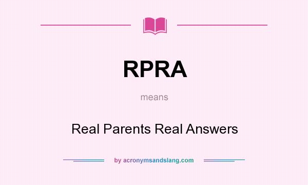 What does RPRA mean? It stands for Real Parents Real Answers