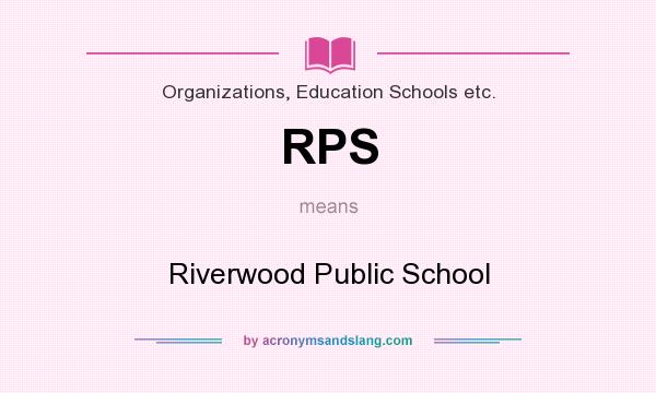 What does RPS mean? It stands for Riverwood Public School