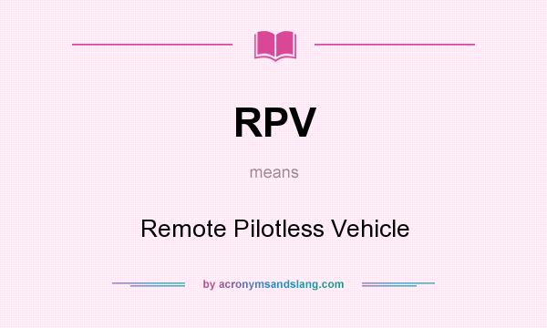 What does RPV mean? It stands for Remote Pilotless Vehicle