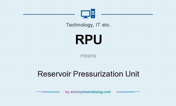 What does RPU mean? It stands for Reservoir Pressurization Unit