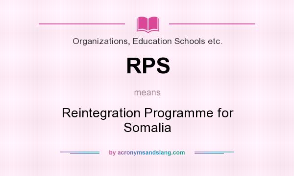 What does RPS mean? It stands for Reintegration Programme for Somalia