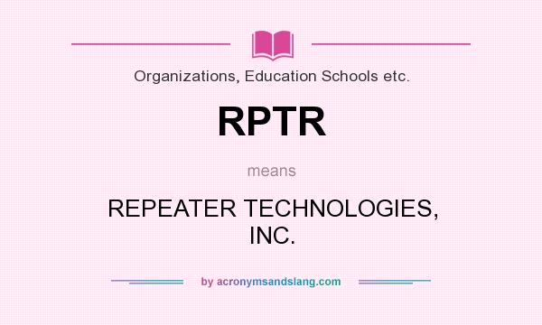 What does RPTR mean? It stands for REPEATER TECHNOLOGIES, INC.