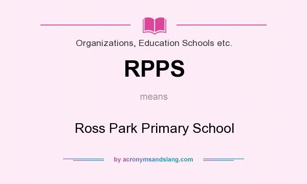 What does RPPS mean? It stands for Ross Park Primary School