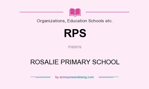 What does RPS mean? It stands for ROSALIE PRIMARY SCHOOL