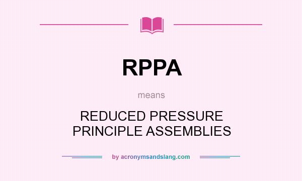 What does RPPA mean? It stands for REDUCED PRESSURE PRINCIPLE ASSEMBLIES