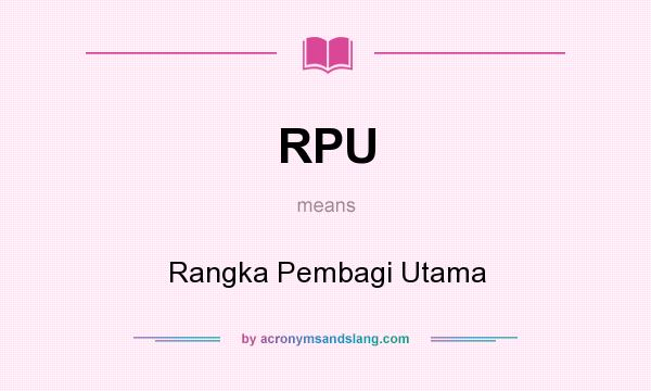 What does RPU mean? It stands for Rangka Pembagi Utama