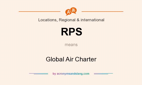 What does RPS mean? It stands for Global Air Charter