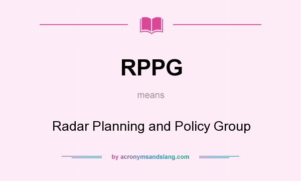What does RPPG mean? It stands for Radar Planning and Policy Group