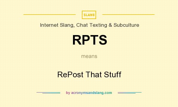 What does RPTS mean? It stands for RePost That Stuff