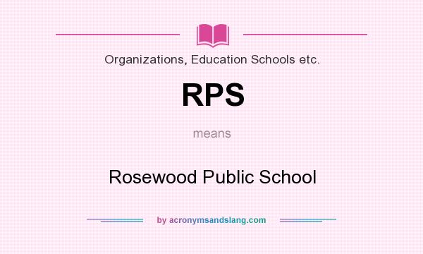 What does RPS mean? It stands for Rosewood Public School