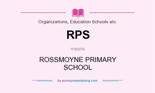 What does RPS mean? It stands for ROSSMOYNE PRIMARY SCHOOL