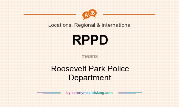 What does RPPD mean? It stands for Roosevelt Park Police Department