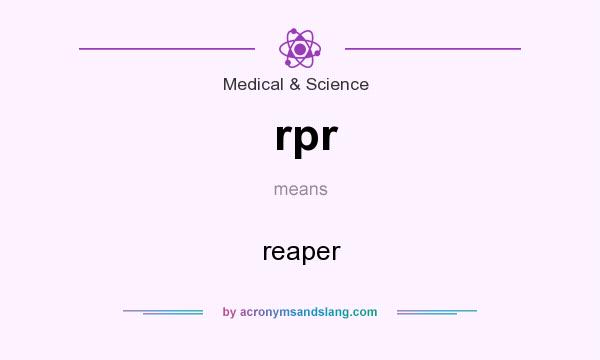 What does rpr mean? It stands for reaper