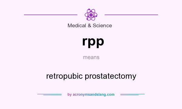 What does rpp mean? It stands for retropubic prostatectomy
