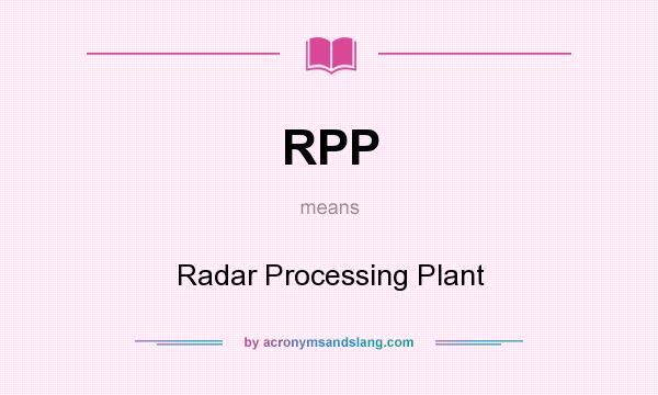 What does RPP mean? It stands for Radar Processing Plant