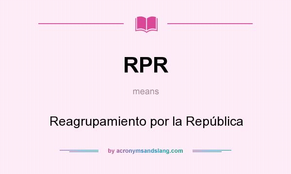 What does RPR mean? It stands for Reagrupamiento por la República