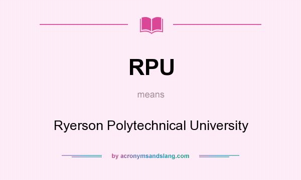What does RPU mean? It stands for Ryerson Polytechnical University