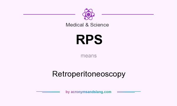 What does RPS mean? It stands for Retroperitoneoscopy