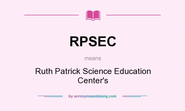 What does RPSEC mean? It stands for Ruth Patrick Science Education Center`s