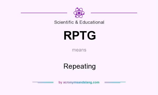 What does RPTG mean? It stands for Repeating