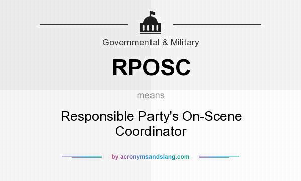 What does RPOSC mean? It stands for Responsible Party`s On-Scene Coordinator