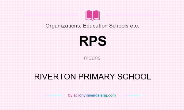 What does RPS mean? It stands for RIVERTON PRIMARY SCHOOL