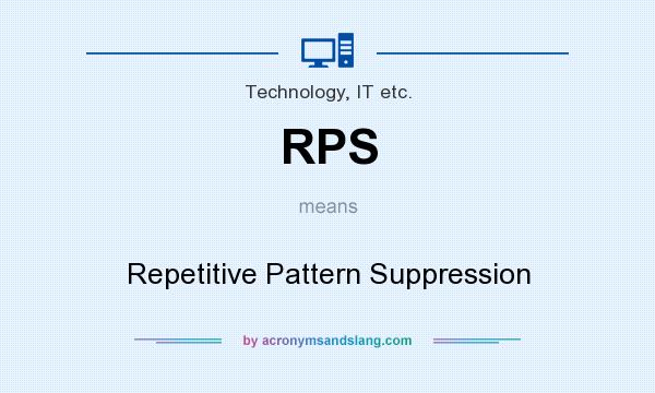 What does RPS mean? It stands for Repetitive Pattern Suppression