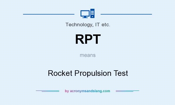 What does RPT mean? It stands for Rocket Propulsion Test